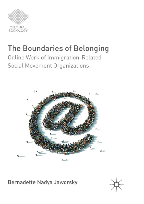 The Boundaries of Belonging: Online Work of Immigration-Related Social Movement Organizations (Cultural Sociology)