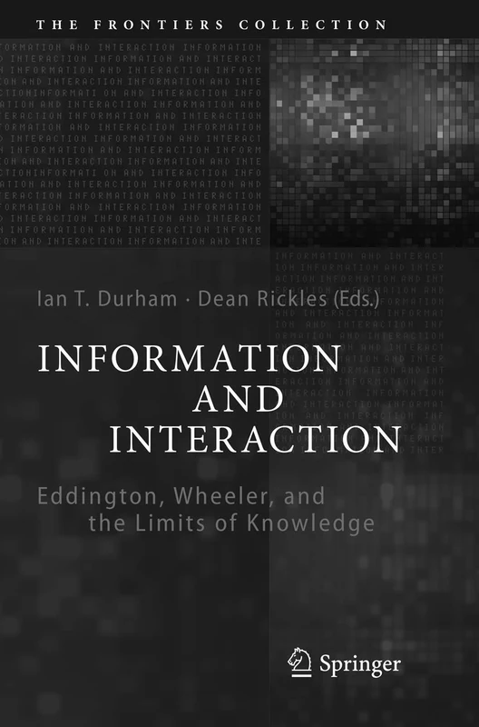 Information and Interaction: Eddington, Wheeler, and the Limits of Knowledge (The Frontiers Collection)
