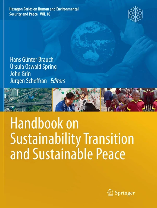 Handbook on Sustainability Transition and Sustainable Peace: 10 (Hexagon Series on Human and Environmental Security and Peace, 10)