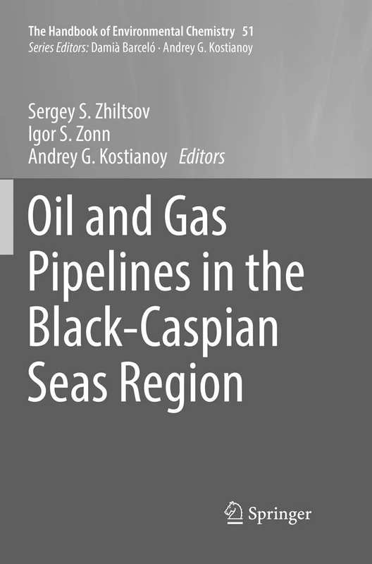 Oil and Gas Pipelines in the Black-Caspian Seas Region: 51 (The Handbook of Environmental Chemistry, 51)