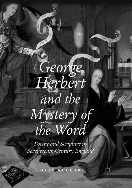 George Herbert and the Mystery of the Word: Poetry and Scripture in Seventeenth-Century England