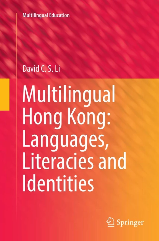 Multilingual Hong Kong: Languages, Literacies and Identities: 19 (Multilingual Education, 19)