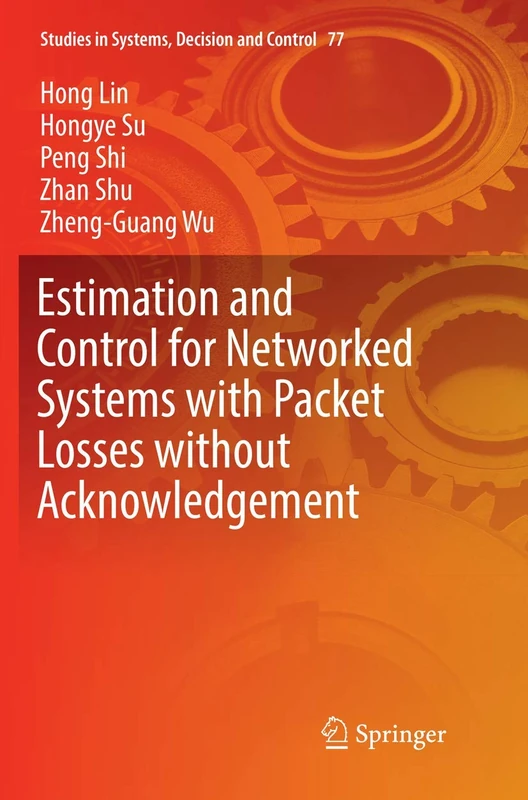 Estimation and Control for Networked Systems with Packet Losses without Acknowledgement: 77 (Studies in Systems, Decision and Control)