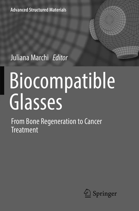 Biocompatible Glasses: From Bone Regeneration to Cancer Treatment: 53 (Advanced Structured Materials, 53)