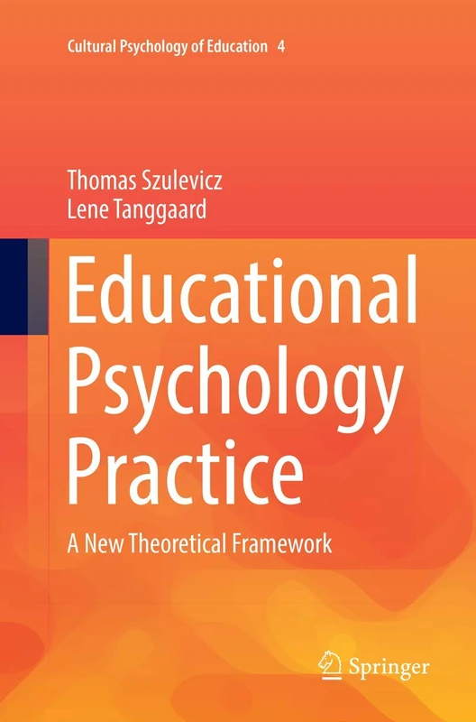 Educational Psychology Practice: A New Theoretical Framework: 4 (Cultural Psychology of Education, 4)