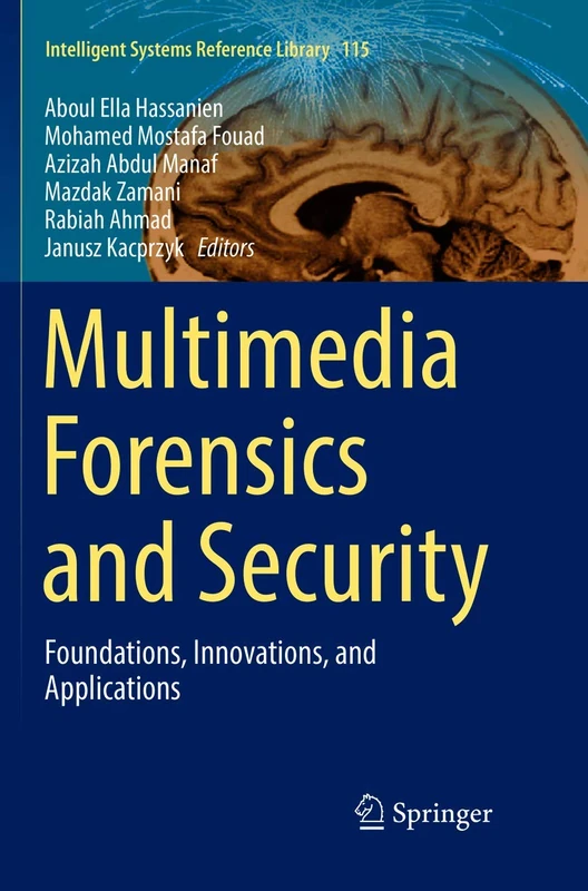 Multimedia Forensics and Security: Foundations, Innovations, and Applications: 115 (Intelligent Systems Reference Library, 115)