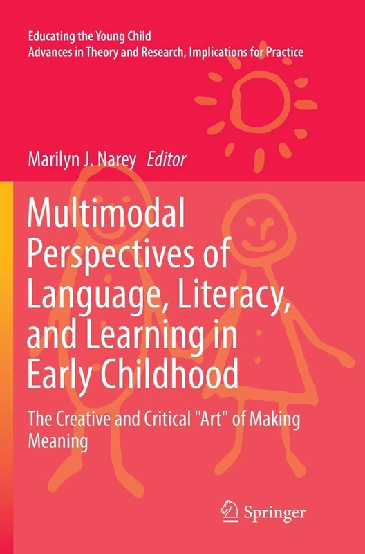 Multimodal Perspectives of Language, Literacy, and Learning in Early Childhood: The Creative and Critical "Art" of Making Meaning: 12 (Educating the Young Child, 12)