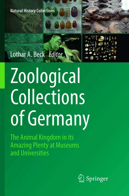 Zoological Collections of Germany: The Animal Kingdom in its Amazing Plenty at Museums and Universities (Natural History Collections)