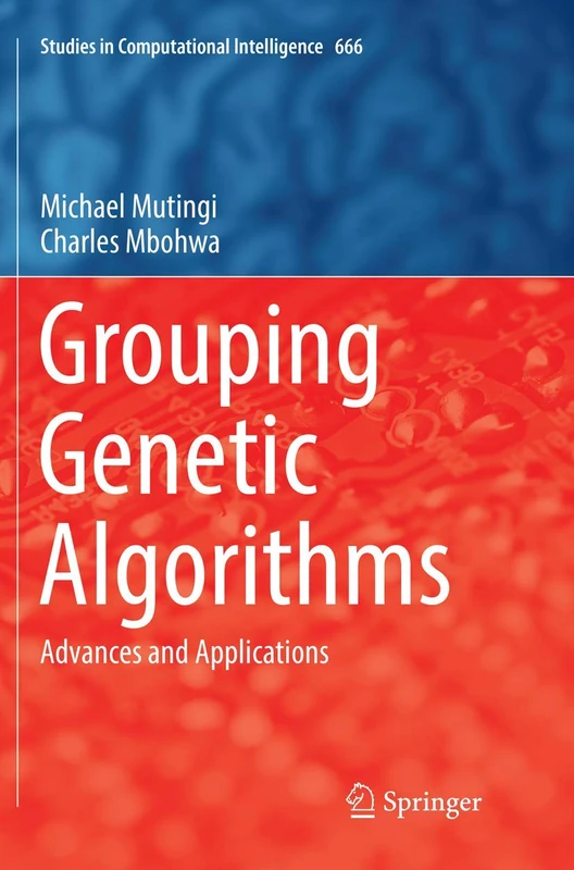 Grouping Genetic Algorithms: Advances and Applications: 666 (Studies in Computational Intelligence, 666)