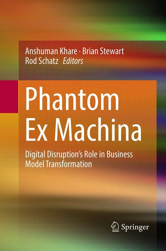 Phantom Ex Machina: Digital Disruption’s Role in Business Model Transformation