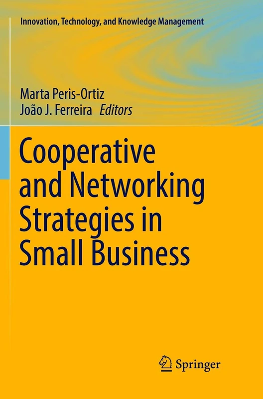 Cooperative and Networking Strategies in Small Business (Innovation, Technology, and Knowledge Management)