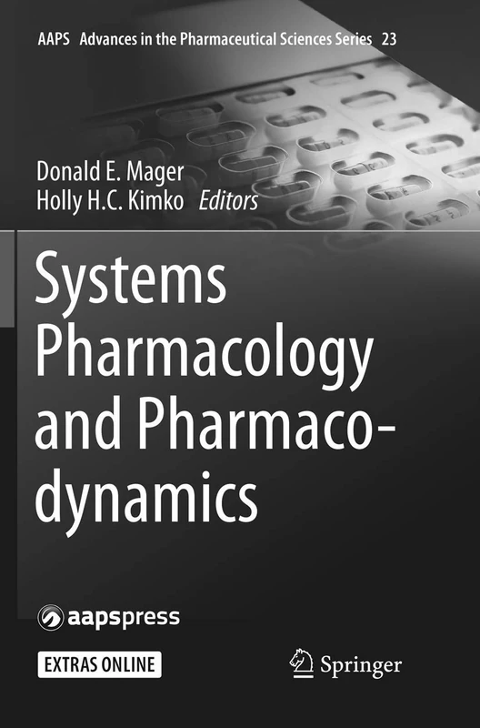 Systems Pharmacology and Pharmacodynamics: 23 (AAPS Advances in the Pharmaceutical Sciences Series, 23)