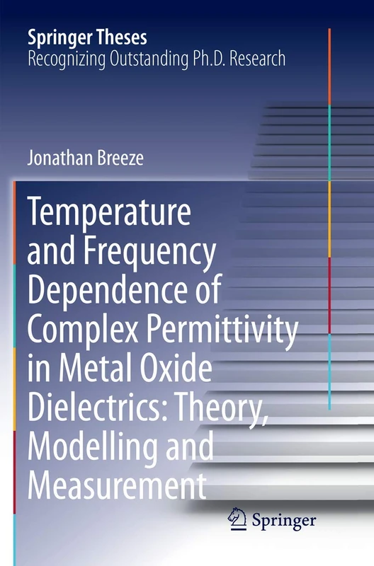 Temperature and Frequency Dependence of Complex Permittivity in Metal Oxide Dielectrics: Theory, Modelling and Measurement (Springer Theses)