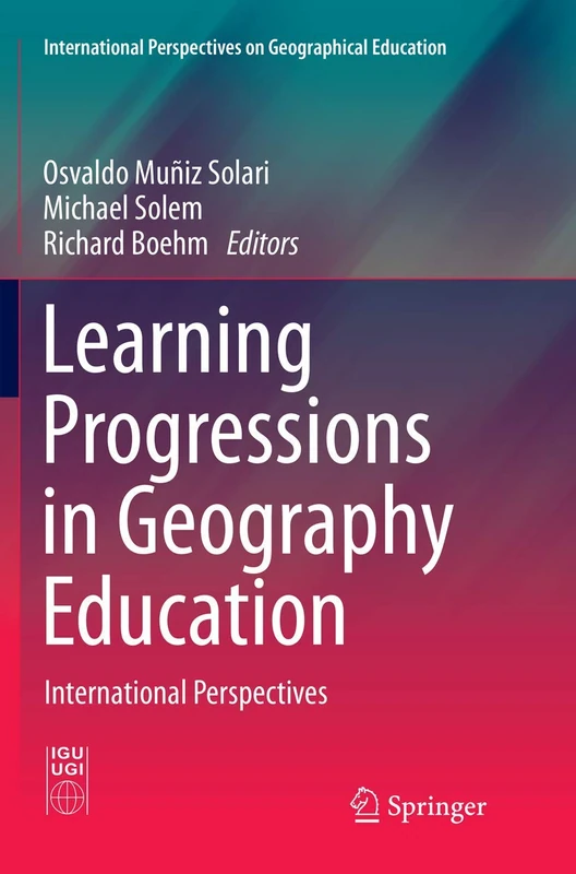 Learning Progressions in Geography Education: International Perspectives (International Perspectives on Geographical Education)