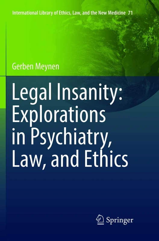 Legal Insanity: Explorations in Psychiatry, Law, and Ethics: 71 (International Library of Ethics, Law, and the New Medicine, 71)