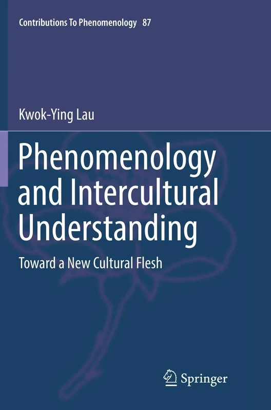 Phenomenology and Intercultural Understanding: Toward a New Cultural Flesh: 87 (Contributions to Phenomenology, 87)