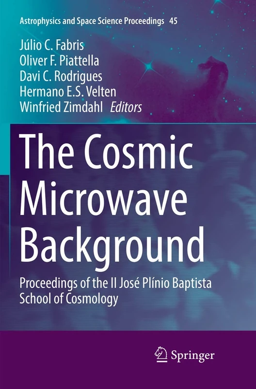 The Cosmic Microwave Background: Proceedings of the II José Plínio Baptista School of Cosmology: 45 (Astrophysics and Space Science Proceedings, 45)