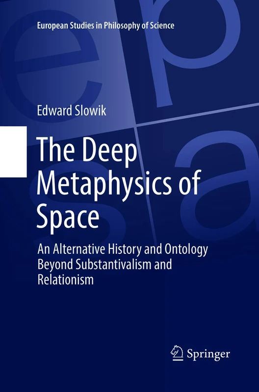 The Deep Metaphysics of Space: An Alternative History and Ontology Beyond Substantivalism and Relationism: 3 (European Studies in Philosophy of Science, 3) - Image 1
