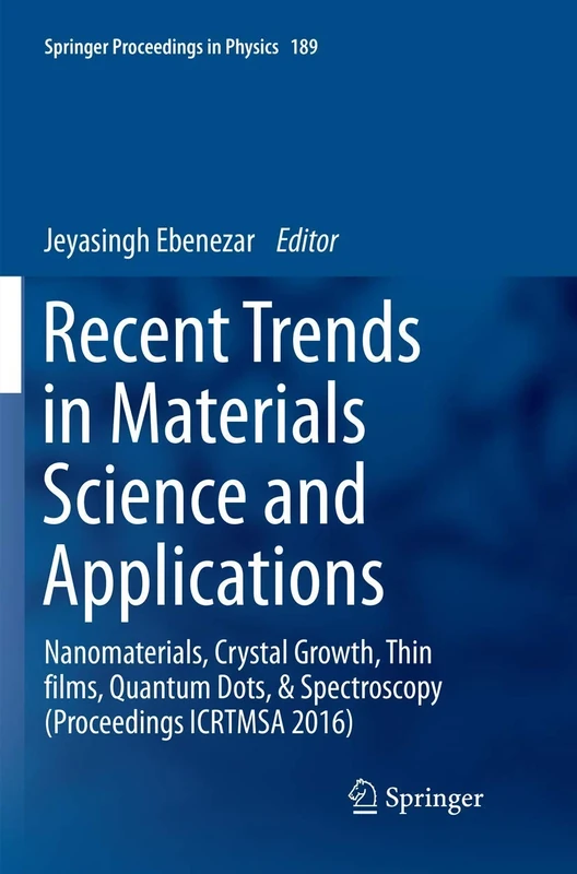 Recent Trends in Materials Science and Applications: Nanomaterials, Crystal Growth, Thin films, Quantum Dots, & Spectroscopy (Proceedings ICRTMSA 2016): 189 (Springer Proceedings in Physics, 189)