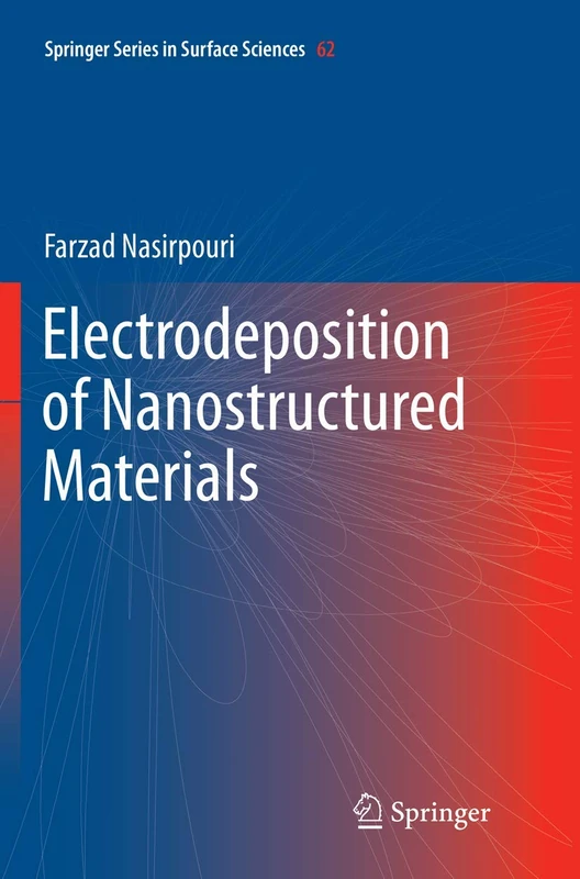 Electrodeposition of Nanostructured Materials: 62 (Springer Series in Surface Sciences, 62)