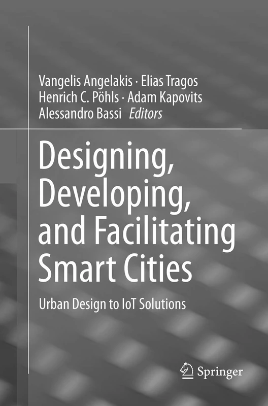 Designing, Developing, and Facilitating Smart Cities: Urban Design to IoT Solutions