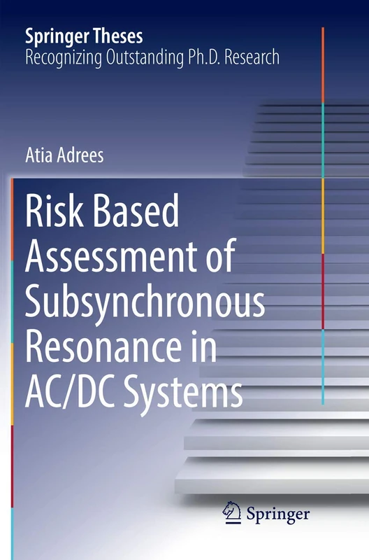 Risk Based Assessment of Subsynchronous Resonance in AC/DC Systems (Springer Theses)