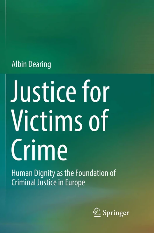 Justice for Victims of Crime: Human Dignity as the Foundation of Criminal Justice in Europe