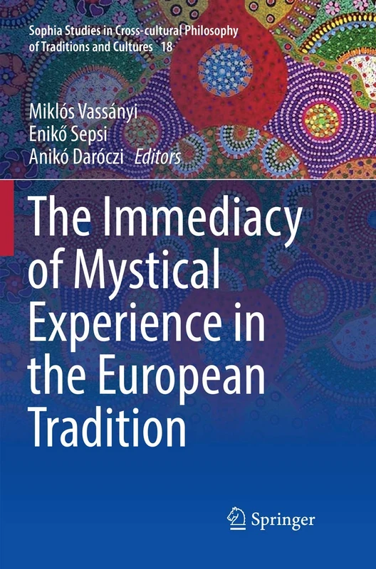 The Immediacy of Mystical Experience in the European Tradition: 18 (Sophia Studies in Cross-cultural Philosophy of Traditions and Cultures, 18)