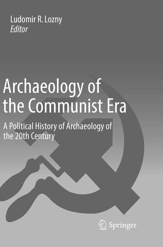 Archaeology of the Communist Era: A Political History of Archaeology of the 20th Century
