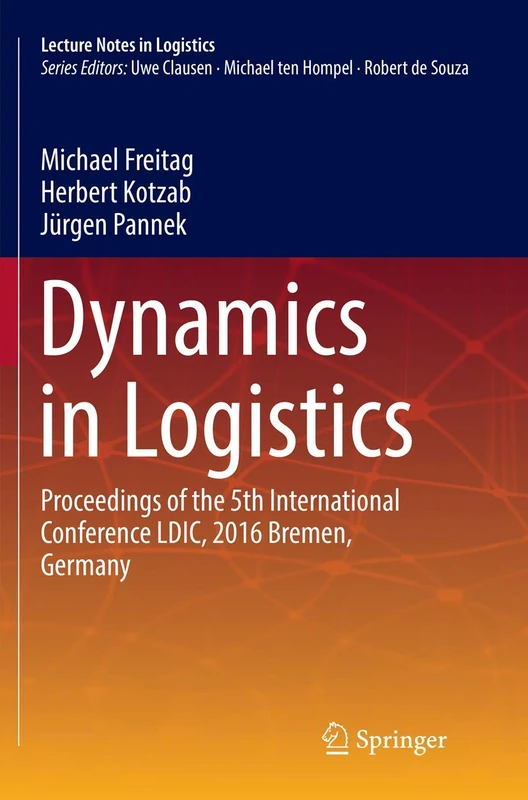 Dynamics in Logistics: Proceedings of the 5th International Conference LDIC, 2016 Bremen, Germany (Lecture Notes in Logistics)