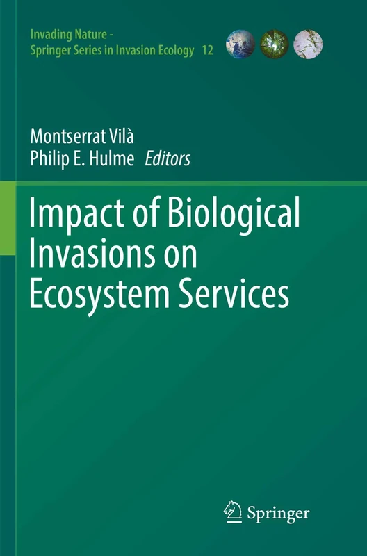 Impact of Biological Invasions on Ecosystem Services: 12 (Invading Nature - Springer Series in Invasion Ecology, 12)