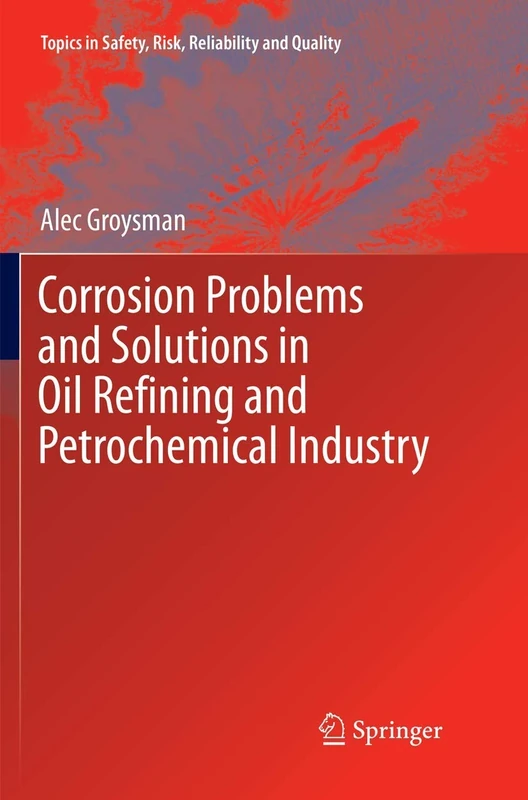 Corrosion Problems and Solutions in Oil Refining and Petrochemical Industry: 32 (Topics in Safety, Risk, Reliability and Quality, 32)
