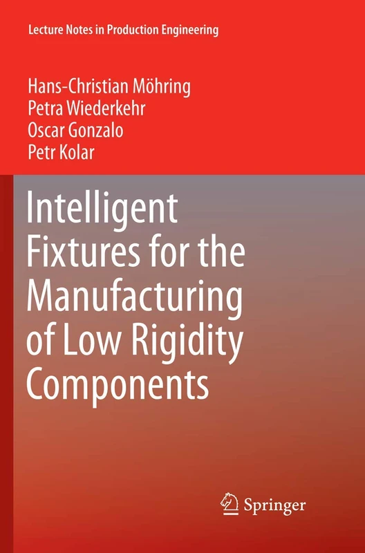 Intelligent Fixtures for the Manufacturing of Low Rigidity Components (Lecture Notes in Production Engineering) - Image 1