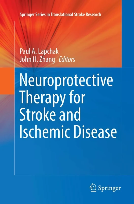 Neuroprotective Therapy for Stroke and Ischemic Disease (Springer Series in Translational Stroke Research)