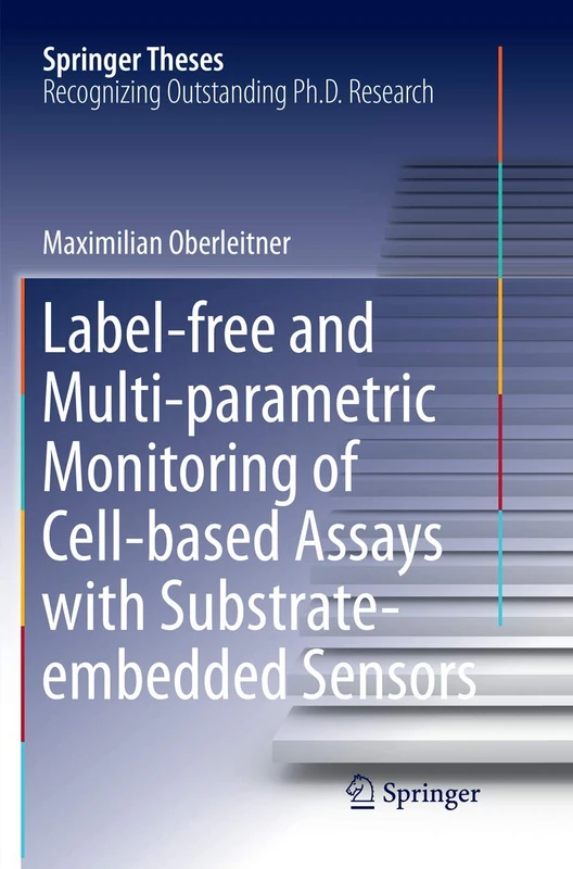 Label-free and Multi-parametric Monitoring of Cell-based Assays with Substrate-embedded Sensors (Springer Theses)