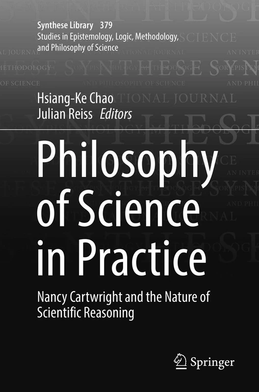 Philosophy of Science in Practice: Nancy Cartwright and the Nature of Scientific Reasoning: 379 (Synthese Library, 379)