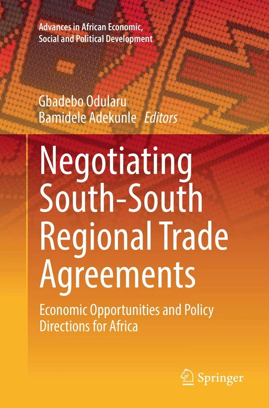 Negotiating South-South Regional Trade Agreements: Economic Opportunities and Policy Directions for Africa (Advances in African Economic, Social and Political Development)