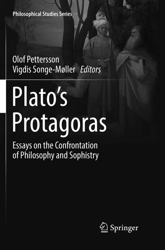 Plato’s Protagoras: Essays on the Confrontation of Philosophy and Sophistry: 125 (Philosophical Studies Series, 125)