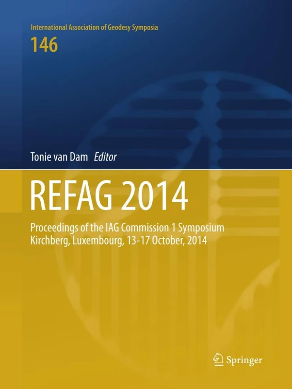 REFAG 2014: Proceedings of the IAG Commission 1 Symposium Kirchberg, Luxembourg, 13–17 October, 2014: 146 (International Association of Geodesy Symposia, 146)
