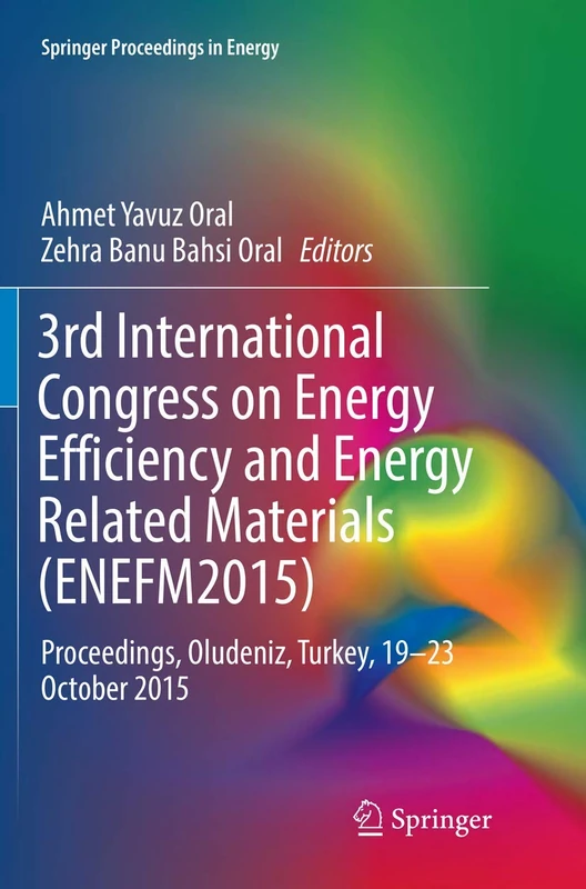 3rd International Congress on Energy Efficiency and Energy Related Materials (ENEFM2015): Proceedings, Oludeniz, Turkey, 19–23 October 2015 (Springer Proceedings in Energy)