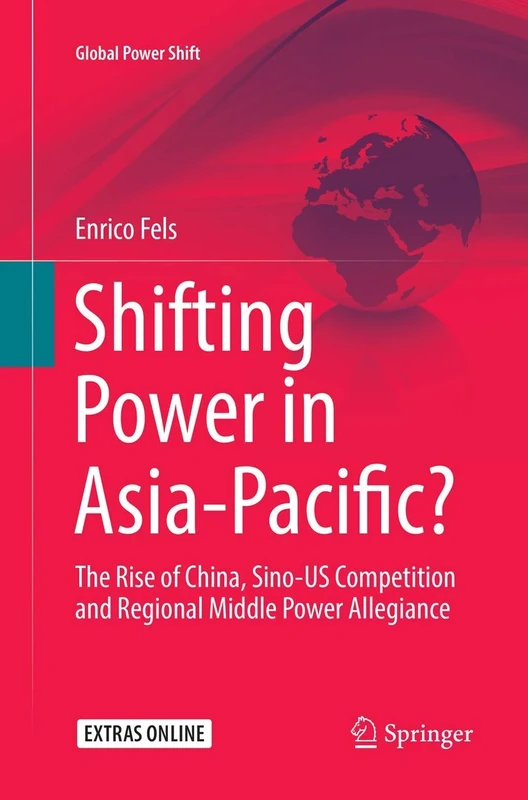 Shifting Power in Asia-Pacific?: The Rise of China, Sino-US Competition and Regional Middle Power Allegiance (Global Power Shift)