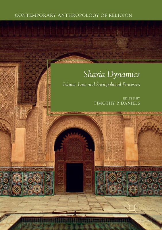 Sharia Dynamics: Islamic Law and Sociopolitical Processes (Contemporary Anthropology of Religion)
