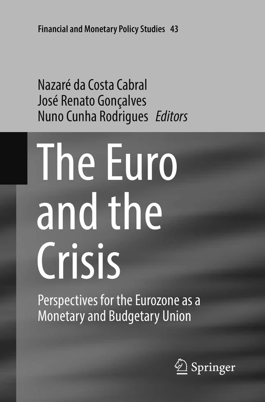 The Euro and the Crisis: Perspectives for the Eurozone as a Monetary and Budgetary Union: 43 (Financial and Monetary Policy Studies, 43)