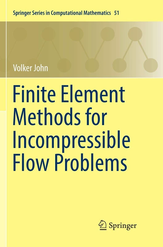 Finite Element Methods for Incompressible Flow Problems: 51 (Springer Series in Computational Mathematics, 51)