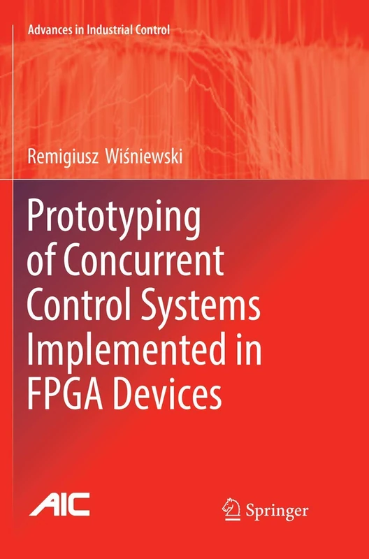 Prototyping of Concurrent Control Systems Implemented in FPGA Devices (Advances in Industrial Control)