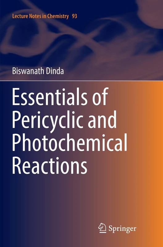 Essentials of Pericyclic and Photochemical Reactions: 93 (Lecture Notes in Chemistry, 93)