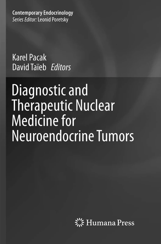 Diagnostic and Therapeutic Nuclear Medicine for Neuroendocrine Tumors (Contemporary Endocrinology)
