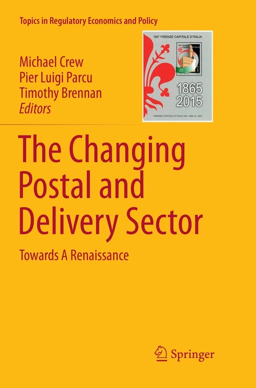 The Changing Postal and Delivery Sector: Towards A Renaissance (Topics in Regulatory Economics and Policy)