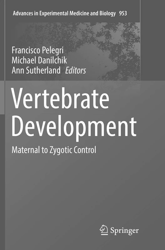 Vertebrate Development: Maternal to Zygotic Control: 953 (Advances in Experimental Medicine and Biology, 953)