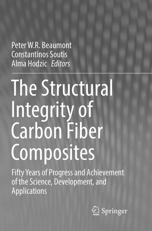 The Structural Integrity of Carbon Fiber Composites: Fifty Years of Progress and Achievement of the Science, Development, and Applications